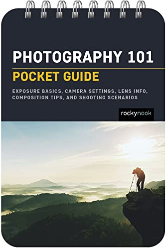Rocky Nook Photography 101: Pocket Guide - Exposure Basics, Camera Settings, Composition Tips